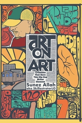 Art On Art: Creations That Born This Hip Hop Writer Element by Skillastratorlo, Sunez Aka