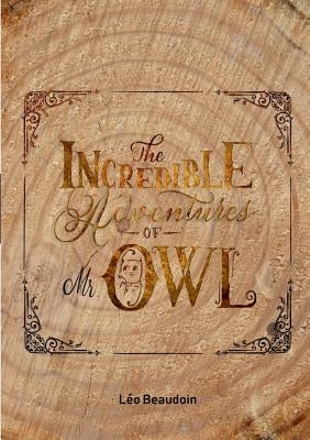 The Incredible Adventures of Mr Owl by Beaudoin, Léo