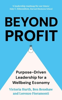 Beyond Profit: Purpose-Driven Leadership for a Wellbeing Economy by Renshaw, Ben