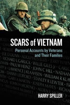 Scars of Vietnam: Personal Accounts by Veterans and Their Families by Spiller, Harry