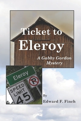 Ticket to Eleroy: A Gabby Gordon Mystery by Finch, Edward F.
