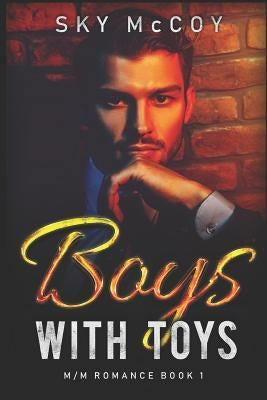 Boys With Toys: M/M Romance Book 1 by McCoy, Sky