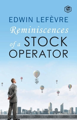 Reminiscences of a Stock Operator by Lefevre, Edwin