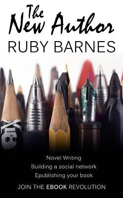The New Author: A beginner's self-help guide to novel writing, publishing as an independent ebook author and promoting your brand using social network by Barnes, Ruby