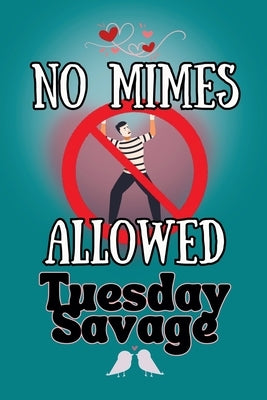No Mimes Allowed by Savage, Tuesday