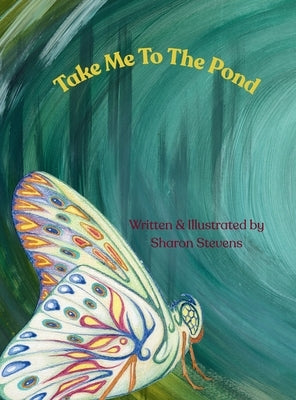 Take Me To The Pond: Inspired Illustrations & Poetry by Stevens, Sharon