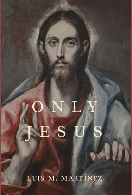 Only Jesus by Martínez, Luis M.