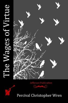 The Wages of Virtue by Wren, Percival Christopher