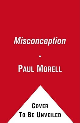 Misconception: One Couple's Journey from Embryo Mix-Up to Miracle Baby by Morell, Paul