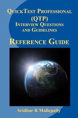 QuickTest Professional (QTP) Interview Questions and Guidelines: A Quick Reference Guide to QuickTest Professional by Mallepally, Sridhar R.