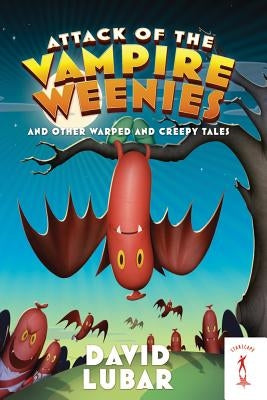 Attack of the Vampire Weenies: And Other Warped and Creepy Tales by Lubar, David