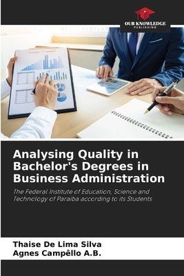 Analysing Quality in Bachelor's Degrees in Business Administration by de Lima Silva, Thaise