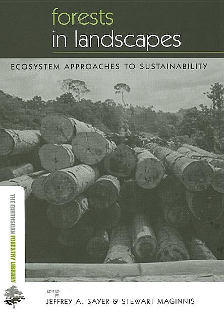 Forests in Landscapes: Ecosystem Approaches to Sustainability by Sayer, Jeffrey