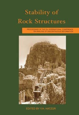 Stability of Rock Structures: Proceedings of the 5th International Conference Icadd-5, Ben Gurion University, Beer-Sheva, Israel, 6-10 October 2002 by Hatzor, Y. H.