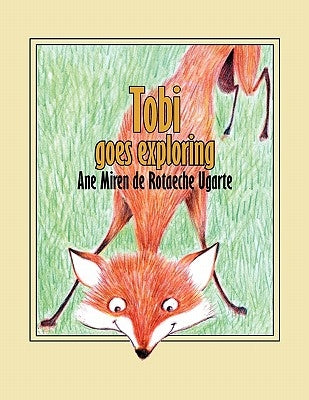 Tobi Goes Exploring by Ugarte, Ane Miren De Rotaeche