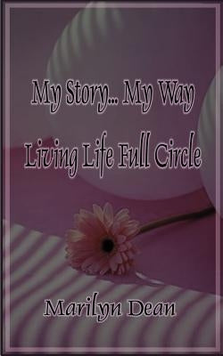 My Story...My Way Living Life Full Circle by Dean, Marilyn