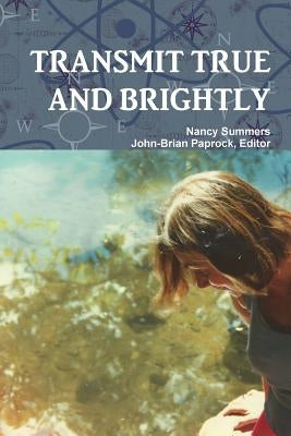 Transmit True and Brightly by Summers, Nancy