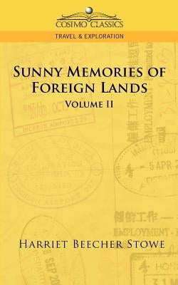 Sunny Memories of Foreign Lands - Vol. 2 by Stowe, Harriet Beecher