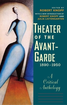 Theater of the Avant-Garde, 1890-1950: A Critical Anthology by Knopf, Robert