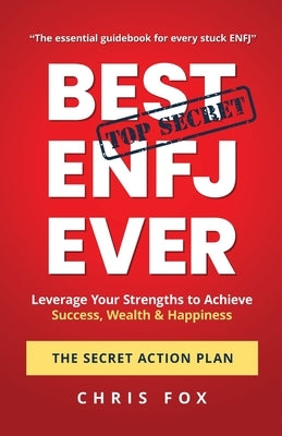 Best ENFJ Ever - The Secret Action Plan: Leverage Your Strengths to Achieve Success, Wealth & Happiness by Fox, Chris