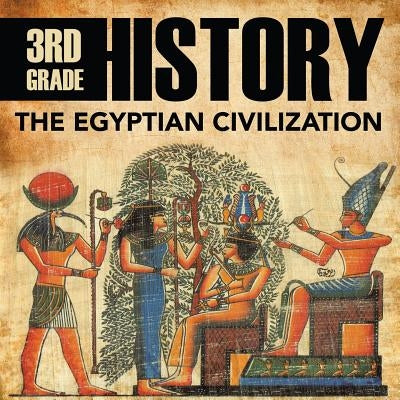 3rd Grade History: The Egyptian Civilization by Baby Professor