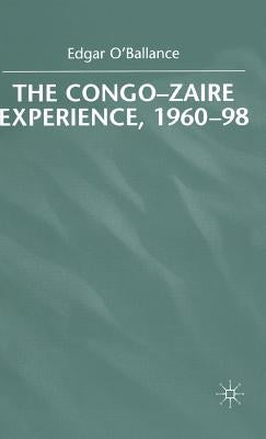 The Congo-Zaire Experience, 1960-98 by O'Ballance, E.