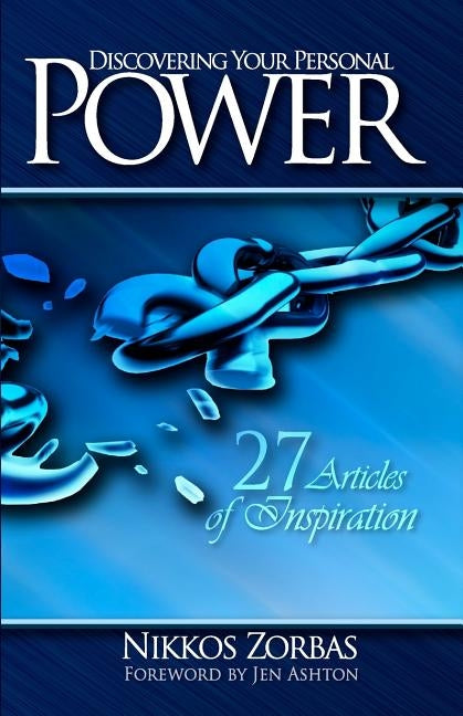 Discovering Your Personal Power: 27 Articles of Inspiration by Zorbas, Nikkos