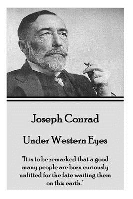 Joseph Conrad - Under Western Eyes: "It is to be remarked that a good many people are born curiously unfitted for the fate waiting them on this earth. by Conrad, Joseph