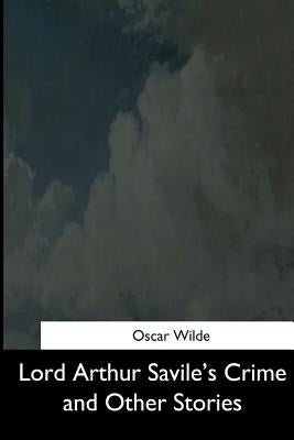 Lord Arthur Savile's Crime and Other Stories by Wilde, Oscar
