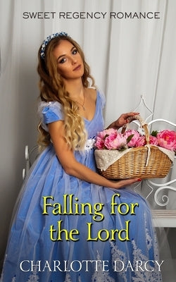 Falling for the Lord: Sweet Regency Romance by Darcy, Charlotte