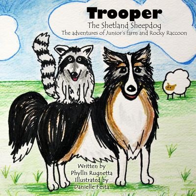 Trooper the Shetland Sheepdog: The Adventures of Junior's Farm and Rocky Raccoon by Festa, Danielle