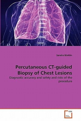 Percutaneous CT-guided Biopsy of Chest Lesions by Bürklin, Sandra