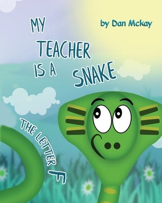 My Teacher is a Snake The Letter F by McKay, Dan
