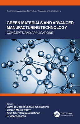 Green Materials and Advanced Manufacturing Technology: Concepts and Applications by Chelladurai, Samson Jerold Samuel