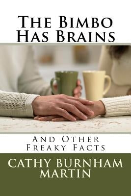 The Bimbo Has Brains: And Other Freaky Facts by Martin, Cathy Burnham