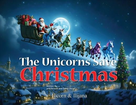 The Unicorns Save Christmas by Arnold, Jana