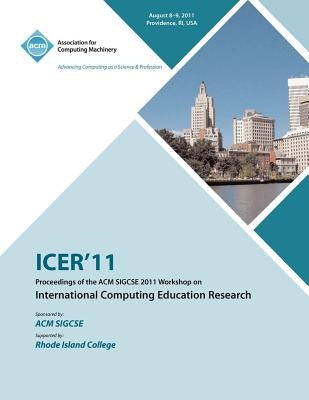 ICER 11 Proceedings of the ACM SIGCSE 2011 Workshop on International Computing Education Research by Icer Conference Committee