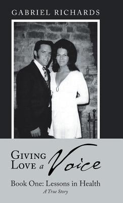 Giving Love a Voice: Book One: Lessons in Health by Richards, Gabriel