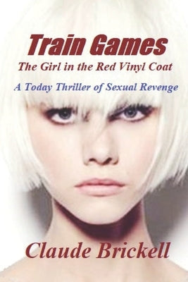 Train Games: The Girl in the Red Vinyl Coat by Brickell, Claude