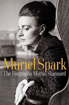 Muriel Spark: The Biography by Stannard, Martin