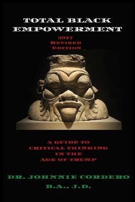 Total Black Empowerment (2017 Revised Edition): A Guide to Critical Thinking in The Age of Trump by Cordero, Johnnie