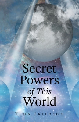 Secret Powers of This World by Frierson, Tena