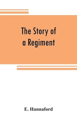 The story of a regiment: a history of the campaigns, and associations in the field, of the Sixth Regiment Ohio Volunteer Infantry by Hannaford, E.