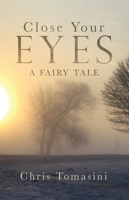 Close Your Eyes: A Fairy Tale by Tomasini, Chris