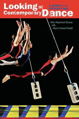 Looking at Contemporary Dance: A Guide for the Internet Age by Strauss, Marc Raymond