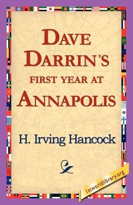 Dave Darrin's First Year at Annapolis by Hancock, H. Irving