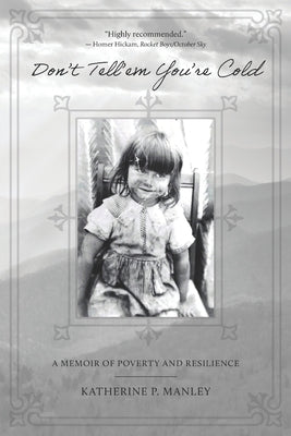 Don't Tell'em You're Cold: A Memoir of Poverty and Resilience by Manley, Katherine P.