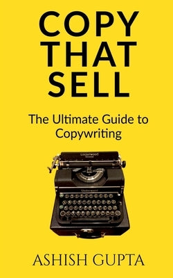 Copy That Sell: The Ultimate Guide to Copywriting by Gupta, Ashish