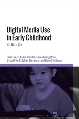 Digital Media Use in Early Childhood: Birth to Six by Green, Lelia