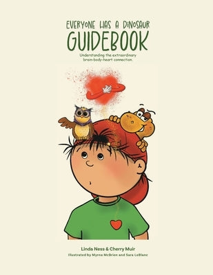Everyone Has a Dinosaur: Guidebook: Understanding our extraordinary brain-body-heart connection by Ness, Linda